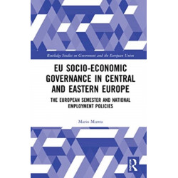 EU Socio-Economic Governance in Central and Eastern Europe: The European Semester and National Employment Policies
