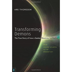 Transforming Demons: The True Story of how a Seeker Resolves his Karma - From Ancient Atlantis to the Present-day