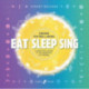 Eat Sleep Sing: A Practical Guide to the Benefits of Singing