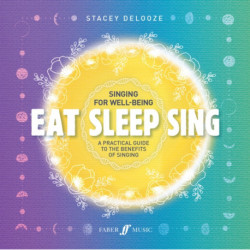 Eat Sleep Sing: A Practical Guide to the Benefits of Singing