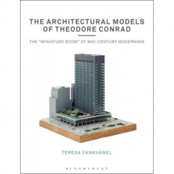 The Architectural Models of Theodore Conrad: The "miniature boom" of mid-century modernism