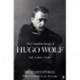 The Complete Songs of Hugo Wolf: Life, Letters, Lieder