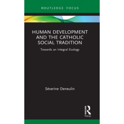 Human Development and the Catholic Social Tradition: Towards an Integral Ecology