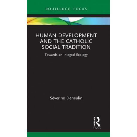 Human Development and the Catholic Social Tradition: Towards an Integral Ecology