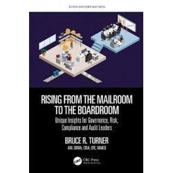 Rising from the Mailroom to the Boardroom: Unique Insights for Governance, Risk, Compliance and Audit Leaders