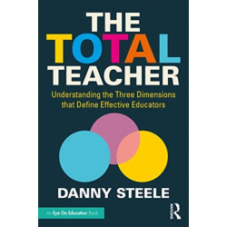The Total Teacher: Understanding the Three Dimensions that Define Effective Educators
