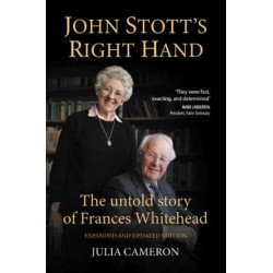 John Stott's Right Hand: The untold story of Frances Whitehead