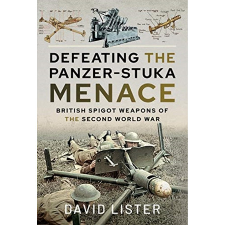 Defeating the Panzer-Stuka Menace: British Spigot Weapons of the Second World War