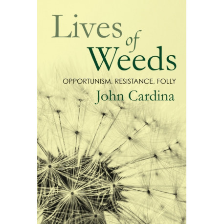 Lives of Weeds: Opportunism, Resistance, Folly