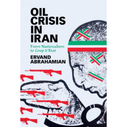 Oil Crisis in Iran: From Nationalism to Coup d'Etat
