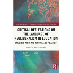 Critical Reflections on the Language of Neoliberalism in Education: Dangerous Words and Discourses of Possibility