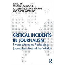 Critical Incidents in Journalism: Pivotal Moments Reshaping Journalism around the World