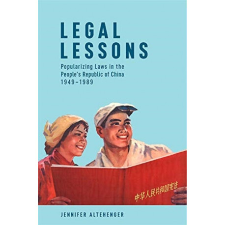 Legal Lessons: Popularizing Laws in the People’s Republic of China, 1949–1989