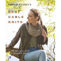 Martin Storey's Easy Cable Knits: 10 Designs with a Modern Twist