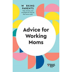 Advice for Working Moms (HBR Working Parents Series)
