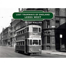 Lost Tramways of England: Leeds West