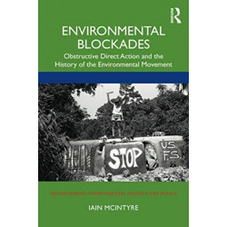 Environmental Blockades: Obstructive Direct Action and the History of the Environmental Movement