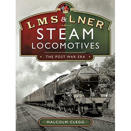 L M S & L N E R Steam Locomotives: The Post War Era: The Post War Era