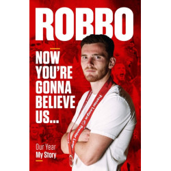 Andy Robertson: Robbo: Now You're Gonna Believe Us: Our Year, My Story