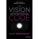 The Vision Code: How to Create and Execute a Compelling Vision for your Business