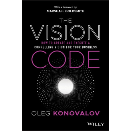 The Vision Code: How to Create and Execute a Compelling Vision for your Business