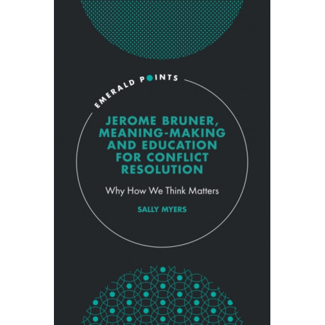 Jerome Bruner, Meaning-Making and Education for Conflict Resolution: Why How We Think Matters