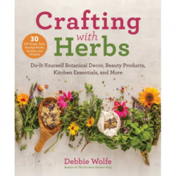 Crafting with Herbs: Do-It-Yourself Botanical Decor, Beauty Products, Kitchen Essentials, and More