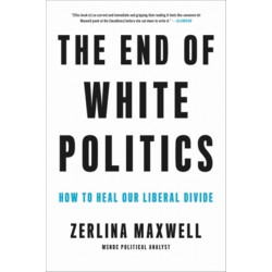 The The End of White Politics: How to Heal Our Liberal Divide