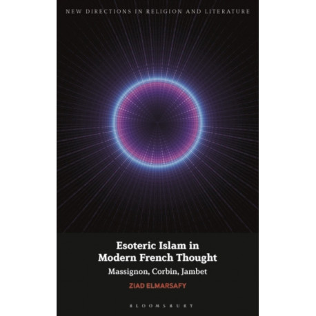 Esoteric Islam in Modern French Thought: Massignon, Corbin, Jambet