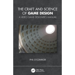 The Craft and Science of Game Design: A Video Game Designer's Manual