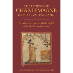 The Legend of Charlemagne in Medieval England: The Matter of France in Middle English and Anglo-Norman Literature