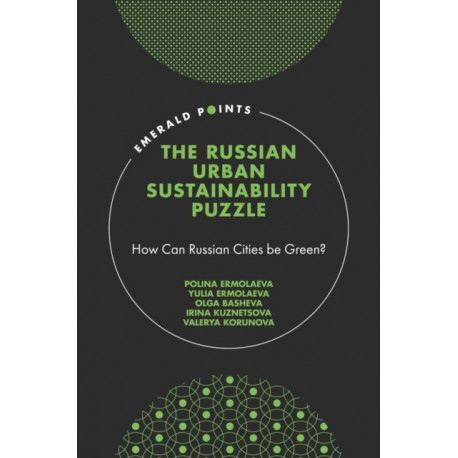 The Russian Urban Sustainability Puzzle: How Can Russian Cities be Green?
