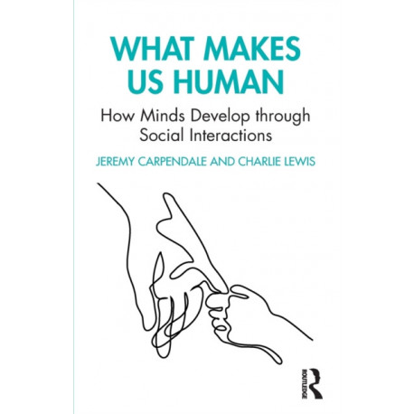 What Makes Us Human: How Minds Develop through Social Interactions: How Minds Develop through Social Interactions