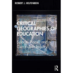 Critical Geographies of Education: Space, Place, and Curriculum Inquiry