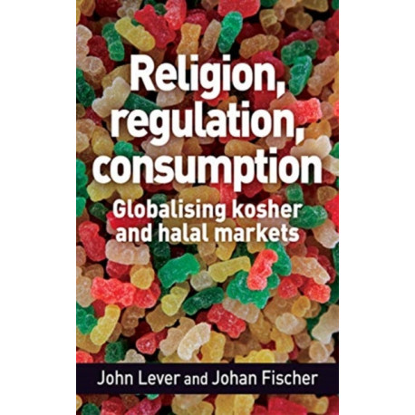 Religion, Regulation, Consumption: Globalising Kosher and Halal Markets
