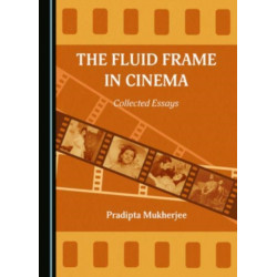 The Fluid Frame in Cinema: Collected Essays