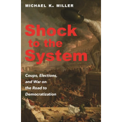 Shock to the System: Coups, Elections, and War on the Road to Democratization