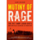 Mutiny of Rage: The 1917 Camp Logan Riots and Buffalo Soldiers in Houston
