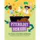Psychology for Kids: The Science of the Mind and Behavior