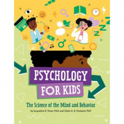 Psychology for Kids: The Science of the Mind and Behavior