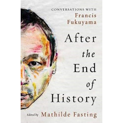After the End of History: Conversations with Francis Fukuyama