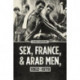 Sex, France, and Arab Men, 1962–1979