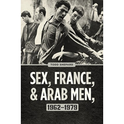 Sex, France, and Arab Men, 1962–1979