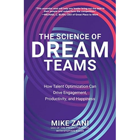 The Science of Dream Teams: How Talent Optimization Can Drive Engagement, Productivity, and Happiness