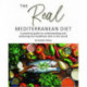 The Real Mediterranean Diet: A practical guide to understanding and achieving the healthiest diet in the world