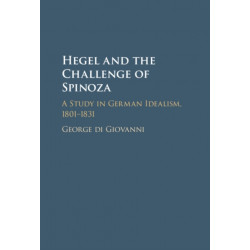 Hegel and the Challenge of Spinoza: A Study in German Idealism, 1801–1831