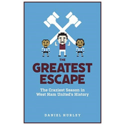The Greatest Escape: The Craziest Season in West Ham United's History