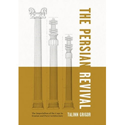 The Persian Revival: The Imperialism of the Copy in Iranian and Parsi Architecture
