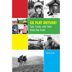 Go Play Outside!: Tips, Tricks, and Tales from the Trails