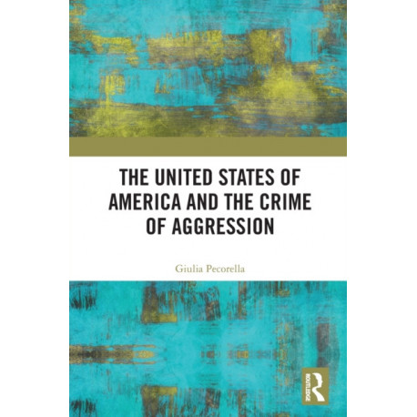 The United States of America and the Crime of Aggression